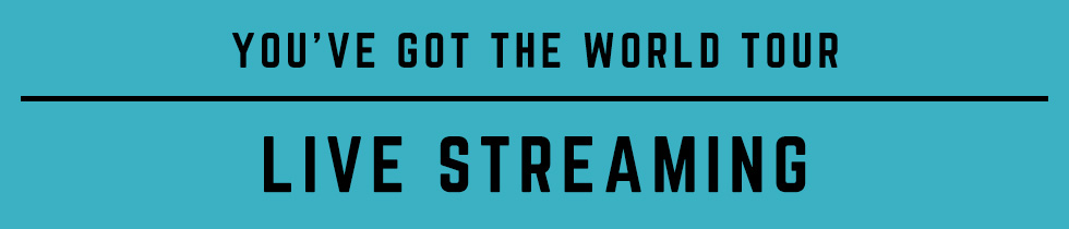 YOU'VE GOT THE WORLD TOUR LIVE STREAMING